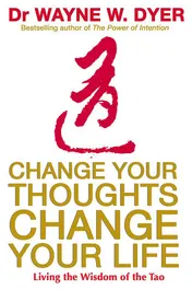 Omslag van Change Your Thoughts, Change Your Life Living the Wisdom of the Tao