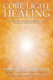 Omslag van Core Light Healing My Personal Journey and Advanced Healing Concepts for Creating the Life You Long to Live