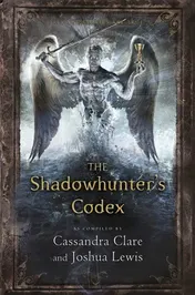 Omslag van The Shadowhunter's Codex Being a Record of the Ways and Laws of the Nephilim, the Chosen of the Angel Raziel