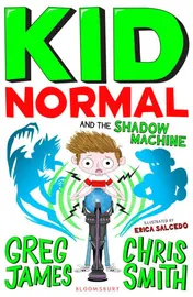 Omslag van Kid Normal and the Shadow Machine The Third Book in the Super Heroic, Super Silly Series from Greg James and Chris Smith