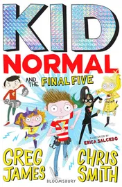 Omslag van Kid Normal and the Final Five The Final Book in the Super Heroic, Super Silly Series from Greg James and Chris Smith