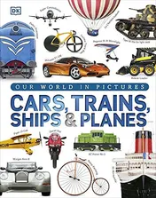 Omslag van Our World in Pictures: Cars, Trains, Ships and Planes