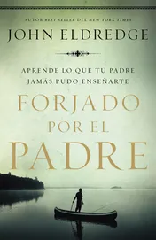 Omslag van Forjado Por el Padre Aprende lo Que Tu Padre Jamás Pudo Enseñarte