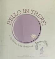 Omslag van Hello in There! A Big Sister's Book of Waiting
