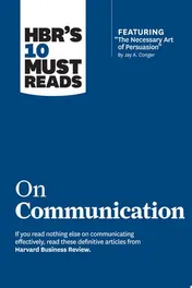 Omslag van HBR's 10 Must Reads on Communication (with featured article ÒThe Necessary Art of Persuasion,Ó by Jay A. Conger)