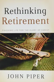 Omslag van Rethinking Retirement Finishing Life for the Glory of Christ