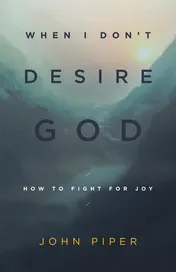 Omslag van When I Don't Desire God How to Fight for Joy (Redesign)