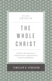 Omslag van The Whole Christ Legalism, Antinomianism, and Gospel Assurance--Why the Marrow Controversy Still Matters