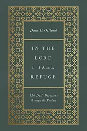 Omslag van In the Lord I Take Refuge 150 Daily Devotions Through the Psalms