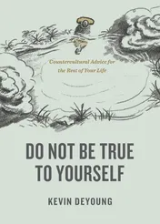 Omslag van Do Not Be True to Yourself Countercultural Advice for the Rest of Your Life