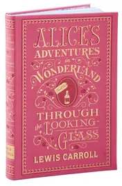 Omslag van Alice's Adventures in Wonderland and Through the Looking-Glass (Barnes and Noble Collectible Classics: Flexi Edition)
