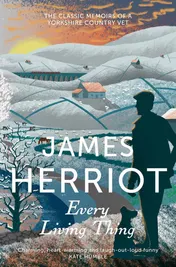 Omslag van Every Living Thing The Classic Memoirs of a Yorkshire Country Vet