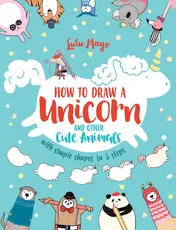 Omslag van How to Draw a Unicorn and Other Cute Animals with Simple Shapes in 5 Steps