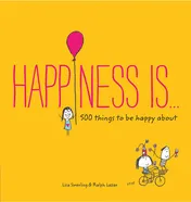 Omslag van Happiness Is . . . 500 Things to Be Happy About (Pursuing Happiness Book, Happy Kids Book, Positivity Books for Kids)