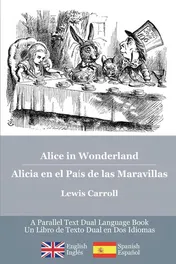 Omslag van Alice in Wonderland / Alicia en El País de Las Maravillas Alice's Classic Adventures in a Bilingual Parallel English/Spanish Edition - Las Aventuras Classicas de Alicia, Una Ediciã3N Bilingã1⁄4E Inglã©S/Espaã±Ol