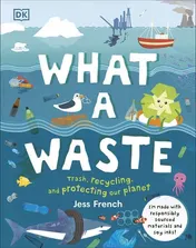 Omslag van What a Waste Trash, Recycling, and Protecting our Planet
