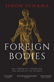 Omslag van Foreign Bodies The Terror of Contagion, the Ingenuity of Science