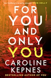 Omslag van For You and Only You The Addictive New Thriller in the YOU Series, Now a Hit Netflix Show