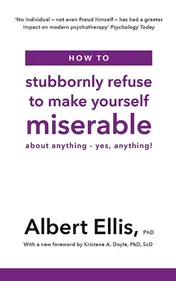 Omslag van How to Stubbornly Refuse to Make Yourself Miserable About Anything - Yes, Anything!