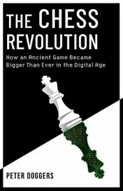 Omslag van The Chess Revolution Understanding the Power of an Ancient Game in the Digital Age
