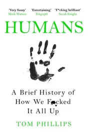 Omslag van Humans A Brief History of How We F*cked It All Up