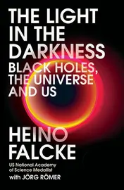 Omslag van Light in the Darkness Black Holes, the Universe and Us