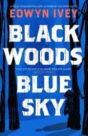 Omslag van Black Woods, Blue Sky A Magical Story of Love and Survival from the Sunday Times Best Selling Author of the Snow Child