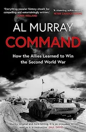 Omslag van Command How the Allies Learned to Win the Second World War