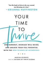 Omslag van Your Time to Thrive End Burnout, Increase Well-Being, and Unlock Your Full Potential with the New Science of Microsteps