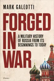 Omslag van Forged in War A Military History of Russia from Its Beginnings to Today