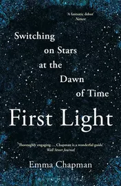 Omslag van First Light Switching on Stars at the Dawn of Time, Revised Edition