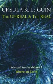 Omslag van The Unreal and the Real Volume 1 Volume 1: Where on Earth