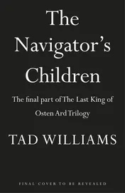 Omslag van The Navigator's Children The Epic Conclusion to the Groundbreaking Last King of Osten Ard Series