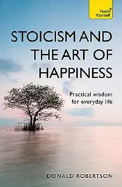 Omslag van Stoicism and the Art of Happiness Practical Wisdom for Everyday Life