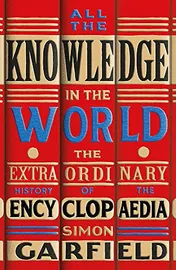 Omslag van All the Knowledge in the World The Extraordinary History of the Encyclopaedia