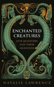 Omslag van Enchanted Creatures Our Monsters and Their Meanings