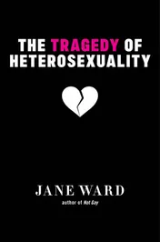 Omslag van The Tragedy of Heterosexuality (Sexual Cultures)