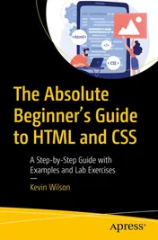 Omslag van The Absolute Beginner's Guide to HTML and CSS A Step-by-Step Guide with Examples and Lab Exercises