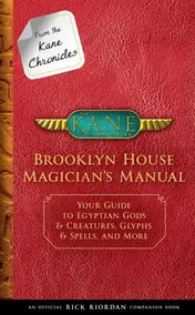 Omslag van From the Kane Chronicles Brooklyn House Magician's Manual (An Official Rick Riordan Companion Book) Your Guide to Egyptian Gods & Creatures, Glyphs & Spells, and More