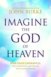 Omslag van Imagine the God of Heaven Near-Death Experiences, God's Revelation, and the Love You've Always Wanted