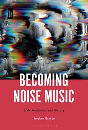 Omslag van Becoming Noise Music Style, Aesthetics, and History