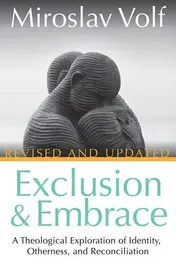 Omslag van Exclusion and Embrace, Revised and Updated A Theological Exploration of Identity, Otherness, and Reconciliation