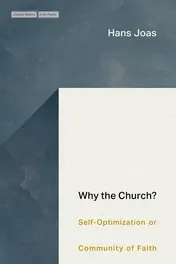 Omslag van Why the Church? Self-Optimization Or Community of Faith