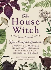 Omslag van The House Witch Your Complete Guide to Creating a Magical Space with Rituals and Spells for Hearth and Home