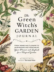 Omslag van The Green Witch's Garden Journal From Herbs and Flowers to Mushrooms and Vegetables, Your Planner and Logbook for a Magical Garden