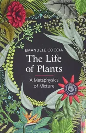 Omslag van The Life of Plants A Metaphysics of Mixture