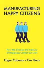 Omslag van Manufacturing Happy Citizens How the Science and Industry of Happiness Control our Lives