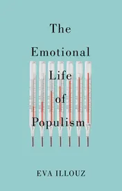 Omslag van The Emotional Life of Populism How Fear, Disgust, Resentment, and Love Undermine Democracy
