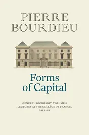 Omslag van Forms of Capital: General Sociology, Volume 3 Lectures at the Collège de France 1983 - 84