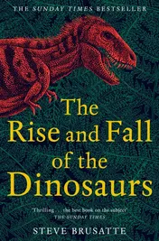 Omslag van The Rise and Fall of the Dinosaurs The Untold Story of a Lost World